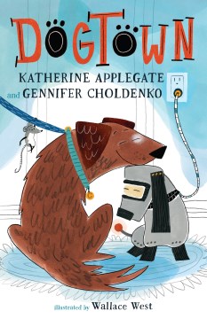 Dogtown / Katherine Applegate and Gennifer Choldenko   with illustrations by Wallace West