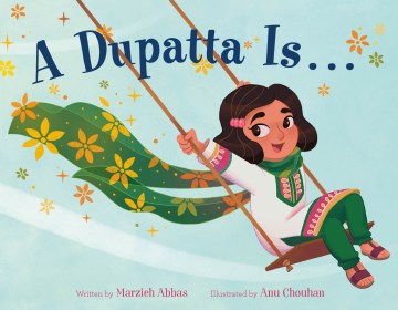 A dupatta is ... / written by Marzieh Abbas   illustrated by Anu Chouhan