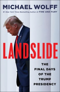 Landslide : the final days of the Trump White House / Michael Wolff.