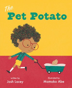 The pet potato / written by Josh Lacey   illustrated by Momoko Abe