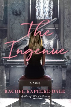 The ingenue : a novel / Rachel Kapelke-Dale.