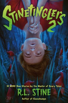 Stinetinglers 2 : 10 more new stories from the master of scary tales / R.L. Stine