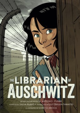 The librarian of Auschwitz / based on the novel by Antonio Iturbe   adapted by Salva Rubio   translated by Lilit Žekulin Thwaites   illustrated by Loreto Aroca