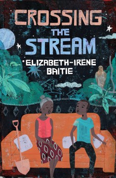 Crossing the stream / Elizabeth-Irene Baitie.
