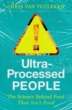 Ultra-processed people : the science behind food that isn