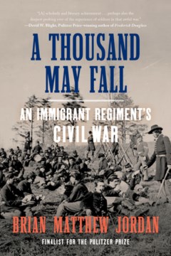A thousand may fall : life, death, and survival in the Union Army / Brian Matthew Jordan