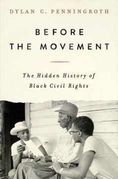 Before the movement : the hidden history of Black civil rights / Dylan C. Penningroth