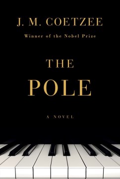 The Pole : a novel / J. M. Coetzee