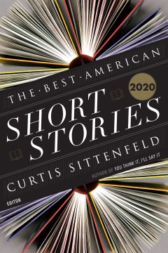 The best American short stories 2020 : selected from U.S. and Canadian magazines / selected by Curtis Sittenfeld with Heidi Pitlor ; with an introduction by Curtis Sittenfeld.