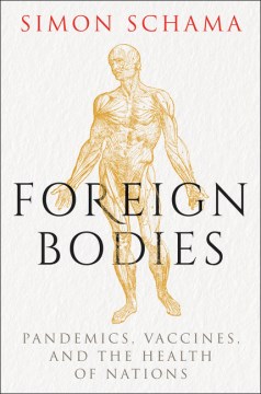 Foreign bodies : pandemics, vaccines and the health of nations / Simon Schama