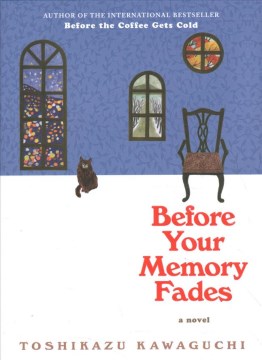 Before your memory fades : a novel / Toshikazu Kawaguchi   translated from Japanese by Geoffrey Trousselot