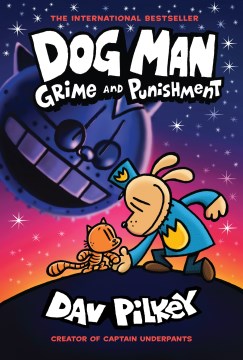Dog Man. Grime and punishment / written and illustrated by Dav Pilkey ; with color by Jose Garibaldi.