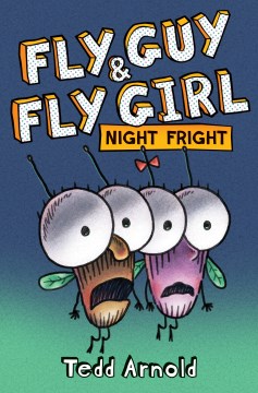 Fly Guy and Fly Girl : night fright / Tedd Arnold.
