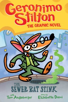 The sewer rat stink / Geronimo Stilton ; with Tom Angleberger ; story by Elisabetta Dami ; color by Corey Barba.