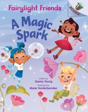 A Magic spark / written by Jessica Young ; illustrated by Marie Vanderbemden.