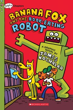 Banana Fox and the book-eating robot. 2 / by James Kochalka.