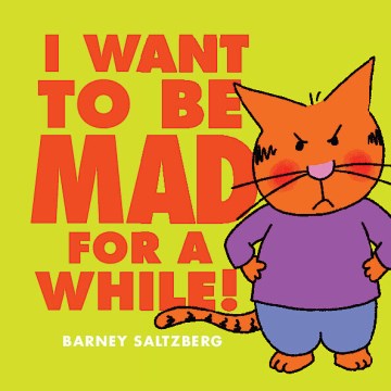 I want to be mad for a while! / Barney Saltzberg.