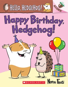 Happy birthday, Hedgehog! / Norm Feuti