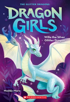 Willa the silver glitter dragon /  by Maddy Mara   illustrations by Thais Damião