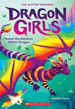 Naomi the rainbow glitter dragon / Maddy Mara : illustrations by Thais Damião