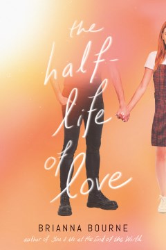 The half-life of love / Brianna Bourne