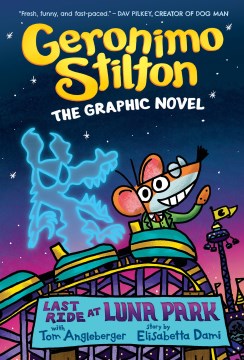 Geronimo Stilton the graphic novel. Last ride at Luna Park / text by Geronimo Stilton   story by Elisabetta Dami   illustrations by Tom Angleberger   translated by Emily Clement   color by Corey Barba   lettering by Kristin Kemper.