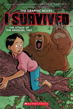I survived the attack of the grizzlies, 1967 / created by Lauren Tarshis   adaption by Georgia Ball   illustration, inks by Berat Pekmezci   color by Leo Trinidad   lettering by Olga Andreyeva