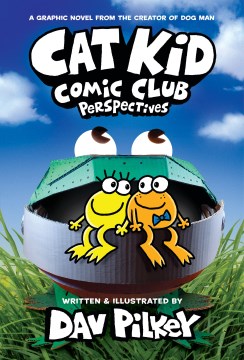 Cat Kid Comic club. Perspectives / written, illustrated, and colored by Dav Pilkey   with digital color by Jose Garibaldi