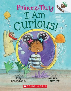 I am curious! / written by Kelly Greenawalt   art by Amariah Rauscher