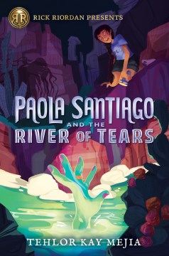 Paola Santiago and the river of tears / Tehlor Kay Mejia.