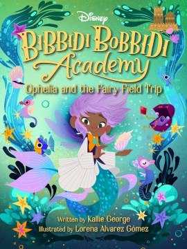 Ophelia and the fairy field trip / written by Kallie George   illustrated by Lorena Alvarez Gómez