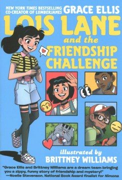 Lois Lane and the friendship challenge / written by Grace Ellis ; illustrated by Brittney Williams ; colored by Caitlin Quirk ; lettered by Ariana Maher.