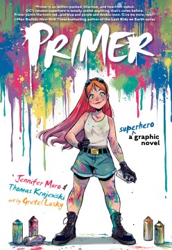 Primer : a superhero graphic novel / written by Jennifer Muro & Thomas Krajewski ; art by Gretel Lusky ; letters by Wes Abbott.