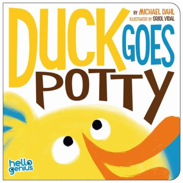 Duck goes potty / by Michael Dahl   illustrated by Oriol Vidal.