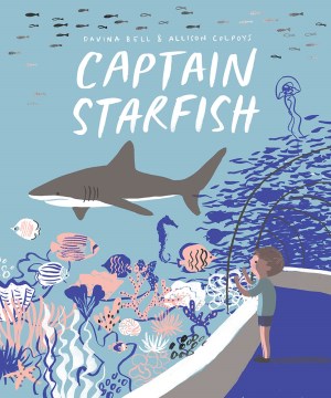 Captain Starfish / Davina Bell   with illustrations by Allison Colpoys