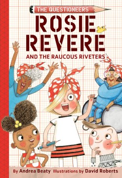 Rosie Revere and the raucous riveters / by Andrea Beaty ; illustrated by David Roberts.