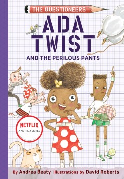 Ada Twist and the perilous pants / by Andrea Beaty ; illustrated by David Roberts.