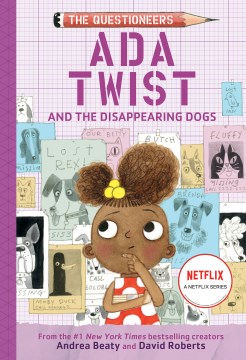 Ada Twist and the disappearing dogs / Andrea Beaty and David Roberts   with interior illustrations by Jennifer Naalchigar