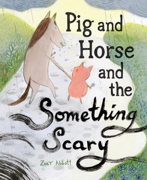 Pig and Horse and the something scary / Zoey Abbott.