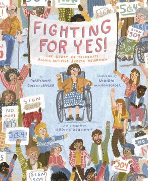 Fighting for yes!: the story of disability rights activist Judith Heumann / by Maryann Cocca-Leffler   illustrated by Vivien Mildenberger   with a note from Judith Heumann