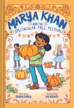 Marya Khan and the spectacular fall festival / written by Saadi Faruqi   illustrated by Ani Bushry