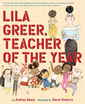 Lila Greer, teacher of the year / by Andrea Beaty   illustrated by David Roberts