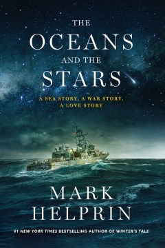 The oceans and the stars : a sea story, a war story, a love story : the seven battles and mutiny of Athena, Patrol Coastal Ship 15 / Mark Helprin