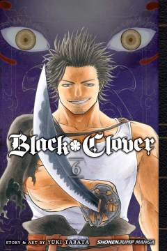 Black clover. 6, The man who cuts death / story and art by Yuki Tabata ; translation, Taylor Engel, HC Language Solutions, Inc. ; touch-up art & lettering, Annaliese Christman.