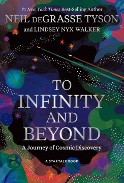 To infinity and beyond : a journey of cosmic discovery / Neil deGrasse Tyson   Lindsey Nyx Walker
