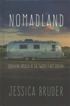 Nomadland : surviving America in the twenty-first century / Jessica Bruder.