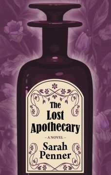The lost apothecary / Sarah Penner.