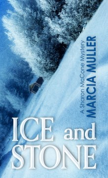 Ice and stone / by Marcia Muller.