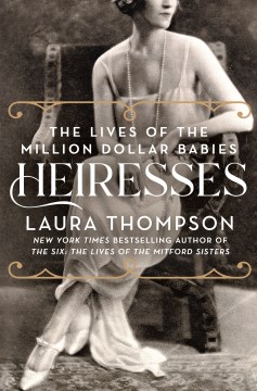 Heiress : the lives of the million dollar babies / Laura Thompson.