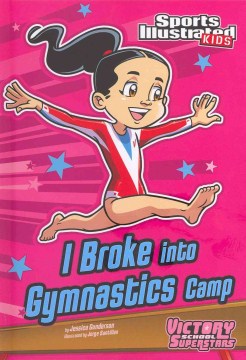 I broke into gymnastics camp / by Jessica Gunderson ; illustrated by Jorge Santillan.
